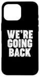 iPhone 16 Pro Max We're Going Back Case