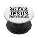 If You Bring Up My Past You Should Know That Jesus Dropped PopSockets PopGrip Adhésif