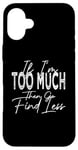 Coque pour iPhone 16 Plus If I'm Too Much Then Go Find Less Rétro Vintage Drôle