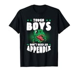 Tough Boys Don't Need An Appendix Removal Appendectomy T-Shirt