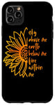 iPhone 11 Pro Max Sky Above Me Earth Below Me Fire Within Me Sunflower Quote Case