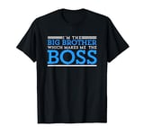 I'm The Big Brother Which Makes Me The Boss Classic Old Bro T-Shirt