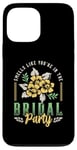 iPhone 13 Pro Max Smells Like You're In The Bridal Bridesmaid Maid Of Honor Case