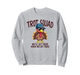 Trot Squad We'll Get There When We Get There, Thanksgiving Sweatshirt