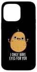 Coque pour iPhone 14 Pro Max Jeu de mots amusant « I Only Have Eyes For You »