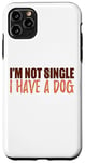 Coque pour iPhone 11 Pro Max Message amusant et motivant avec inscription « I'm Not Single I Have a Dog »