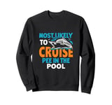 Most Likely To Cruise Pee In In The Pool Sweatshirt