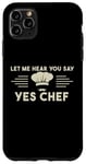 Coque pour iPhone 11 Pro Max Laissez-moi Vous Entendre Dire Oui Chef Master Cook