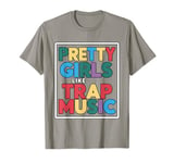 Pretty Girls Like Trap Music | . T-Shirt