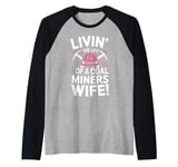 Livin' The Life Of A Coal Miners Wife Miner Mining Raglan Baseball Tee