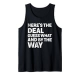 Here’s The Deal Guess What And By The Way Funny Tank Top