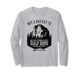 Not A Bad Day To Get Lost At Yosemite Park's Half Dome Long Sleeve T-Shirt