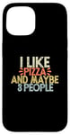 iPhone 15 I Like Pizza And Maybe 3 People Case