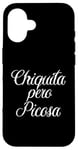 iPhone 16 Chiquita Pero Picosa Mexican Toxica Chingona Mujer Chola Case