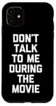 Coque pour iPhone 11 Ne me parlez pas pendant le film - Funny Movies Lover Movie