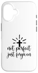 iPhone 16 Not Perfect Just Forgiven Christian Religous Quote Art Case