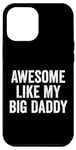 Coque pour iPhone 12 Pro Max Awesome Like My Big Daddy Funny Fathers Mother's Day Dad Mom