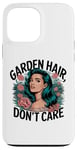 Coque pour iPhone 13 Pro Max T-shirt Garden Hair Don't Care Cute Gardener Plant Lover