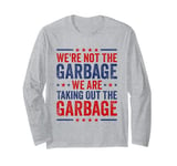 We're Not The Garbage We Are Taking Out The Garbage Long Sleeve T-Shirt