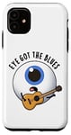 Coque pour iPhone 11 Eye Got The Blues Funny Anatomy Jeu de mots