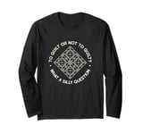 To Quilt Or Not to Quilt What A Silly Question Quote Quilter Long Sleeve T-Shirt