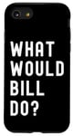 iPhone SE (2020) / 7 / 8 What Would Bill Do? Case