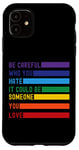 iPhone 11 Be Careful Who You Hate It Could Be Someone You Love Case