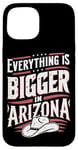 iPhone 15 Arizona USA State Everything Is Bigger In Arizona America Case