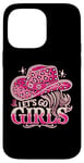 iPhone 14 Pro Max Let's Go Girls Western Cowgirl Tees, Cool Bachelorette Party Case