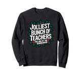 Jolliest Bunch Of Teachers This Side Of The Schoolhouse Xmas Sweatshirt