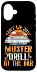 iPhone 16 Cruise Ship Vacation Drinking Vintage Can't We Just Muster Case