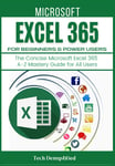 MICROSOFT EXCEL 365 for BEGINNERS & POWER USERS: the Concise Microsoft Excel 365