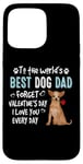 Coque pour iPhone 15 Pro Max Chihuahua Best Dog Dad Valentines Day Funny Puppy