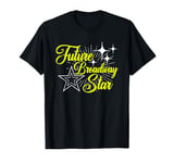 Future Broadway Star Musical Theatre Actress Actor Acting T-Shirt