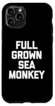 iPhone 11 Pro Full Grown Sea Monkey - Funny Saying Sarcastic Cool Novelty Case