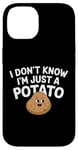 Coque pour iPhone 14 I Don't Know I'm Just A Potato Funny Kawaii Patate Saying