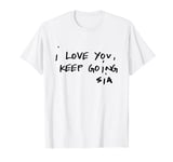 Sia - I Love You, Keep Going T-Shirt