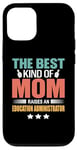 iPhone 12/12 Pro The Best Kind Of Mom Raises An Education Administrator Case