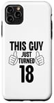 Coque pour iPhone 11 Pro Max This Guy Just Turned 18 Funny Age Birthday