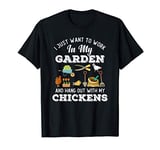 Funny I Just Want To Work In My Garden And Hang Out Chicken T-Shirt