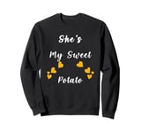 Valentine's Day , Funny She's My Sweet Potato Apparel . Sweatshirt