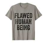 Flawed Human Being Funny Quote T-Shirt