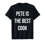 Pete Is The Best Cook T-Shirt