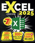 Excel: The Easiest Way to Master Microsoft Excel in 7 Days. 200 Clear Illustrations and 100+ Exercises in This Step-by-Step Guide Designed for Absolute Newbie. Discover Formula, Charts and More