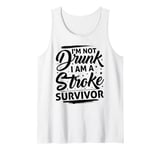 I'm Not Drunk I Am A Stroke Survivor Funny Stroke Survivor Tank Top