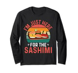 I'm Just Here For The Sashimi - Funny Sashimi Festival Long Sleeve T-Shirt