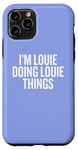 iPhone 11 Pro I'M LOUIE DOING LOUIE THINGS Funny Unique Case