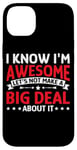 iPhone 14 Plus I'm Awesome, No Need To Make A Big Deal - Case