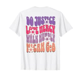 Do Justice Love Mercy Walk Humbly Micah 6:8 On Back Print T-Shirt