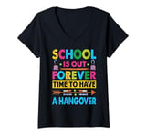 Womens School Is Out Forever Time To Have A Hangover - Teacher V-Neck T-Shirt